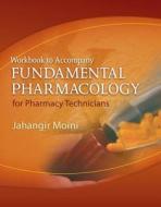 Workbook For Moini's Fundamental Pharmacology For Pharmacy Technicians di Professor Eastern Florida State College Jahangir Moini edito da Cengage Learning, Inc