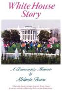 White House Story: A Democratic Memoir di Melinda N. Bates edito da Booksurge Publishing