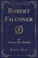 Robert Falconer (classic Reprint) di George Mac Donald edito da Forgotten Books