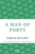 A Man Of Forty di Gerald Bullet edito da Bloomsbury Publishing Plc