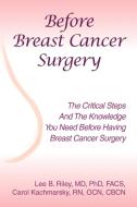 Before Breast Cancer Surgery di Lee B. Riley MD FACS, Carol Kachmarsky Rn Ocn Cbcn edito da Xlibris