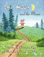The Moon and the Mouse di Christopher Ryan edito da America Star Books