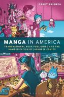 Manga in America di Dr. Casey Brienza edito da Bloomsbury Publishing PLC