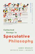 Collected Essays in Speculative Philosophy di James Bradley edito da EDINBURGH UNIV PR