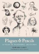 Plagues and Pencils: A Year of Pandemic Sketches di Edward Carey edito da UNIV OF TEXAS PR