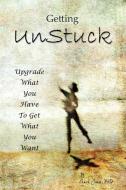 Getting UnStuck: Using What You Have to Get What You Want di Charles Jones edito da OUTSKIRTS PR