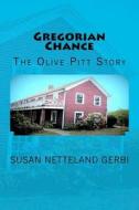 Gregorian Chance: The Olive Pitt Story di Susan Netteland Gerbi edito da Createspace