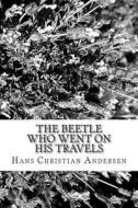 The Beetle Who Went on His Travels di Hans Christian Andersen edito da Createspace