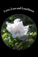 Love, Loss and Loneliness: Poems and Photography di Lisa Williamson edito da Createspace