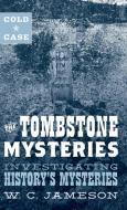 Cold Case: The Tombstone Mysteries: Investigating History's Mysteries di W. C. Jameson edito da TWO DOT BOOKS