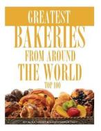 Greatest Bakeries from Around the World: Top 100 di Alex Trost, Vadim Kravetsky edito da Createspace