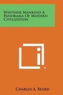 Whither Mankind a Panorama of Modern Civilization di Charles a. Beard edito da Literary Licensing, LLC