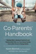The Co-Parents' Handbook: Raising Well-Adjusted, Resilient, and Resourceful Kids in a Two-Home Family from Little Ones to Young Adults di Karen Bonnell edito da Createspace