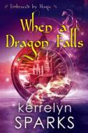 When a Dragon Falls di Kerrelyn Sparks edito da KENSINGTON PUB CORP