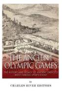 The Ancient Olympic Games: The History and Legacy of Ancient Greece's Most Famous Sports Event di Charles River Editors edito da Createspace
