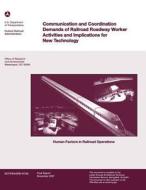 Communications and Coordination Demands of Railroad Roadway Worker Activities and Implications for New Technology di U. S. Department of Transportation edito da Createspace