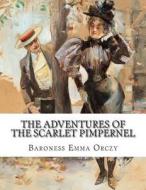 The Adventures of the Scarlet Pimpernel di Baroness Emma Orczy edito da Createspace