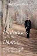 Dialogues with the Divine: Encounters with My Wisest Self di Mark David Gerson edito da Createspace