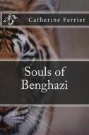 Souls of Benghazi di Catherine Ferrier edito da Createspace