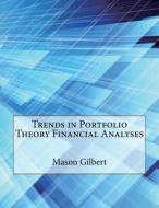 Trends in Portfolio Theory Financial Analyses di Mason a. Gilbert, London School of Management Studies edito da Createspace