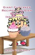 Giant Cupcakes: Recipes and Step by Step Instructions di Brenda Van Niekerk edito da Createspace