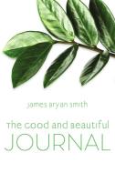 THE GOOD AND BEAUTIFUL JOURNAL di SMITH JAMES BRYAN edito da SPCK