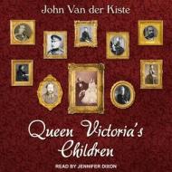 Queen Victoria's Children di John Van der Kiste edito da Tantor Audio