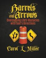 Barrels and Arrows di Carol L. Miller edito da XULON PR