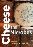 Cheese and Microbes di Catherine W. Donnelly edito da American Society for Microbiology