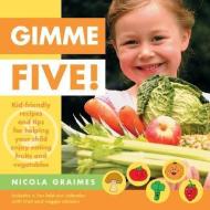 Gimme Five!: Kid-Friendly Recipes and Tips for Helping Your Child Enjoy Eating Fruits and Vegetables [With Stickers] di Nicola Graimes edito da NORTH ATLANTIC BOOKS