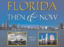 Florida Then & Now di Bruce Hunt edito da Westcliffe Publishers