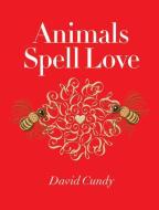 Animals Spell Love di David Cundy edito da DAVID R GODINE