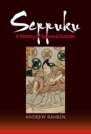 Seppuku: A History Of Samurai Suicide di Andrew Rankin edito da Kodansha America, Inc