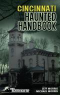 Cincinnati Haunted Handbook di Jeff Morris, Michael Morris edito da CLERISY PR