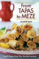 From Tapas To Meze di Joanne Weir edito da Ten Speed Press