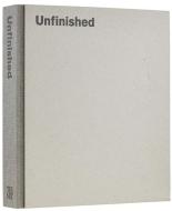 Unfinished - Thoughts Left Visible di Kelly Baum, Andrea Bayer, Sheena Wagstaff edito da Metropolitan Museum of Art