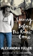 Leaving Before the Rains Come di Alexandra Fuller edito da PENGUIN PR