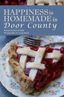 Happiness is Homemade in Door County di Karen Buhk edito da HenschelHAUS Publishing, Inc.