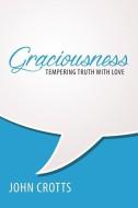 Graciousness: Tempering Truth with Love di John Crotts edito da REFORMATION HERITAGE BOOKS