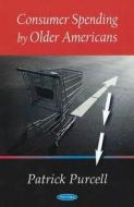 Consumer Spending by Older Americans di Patrick Purcell edito da Nova Science Publishers Inc
