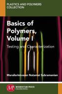 Basics of Polymers, Volume I di Muralisrinivasan Subramanian edito da Momentum Press
