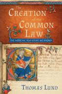 The Creation of the Common Law di Thomas Lund edito da The Lawbook Exchange, Ltd.