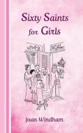SIXTY SAINTS FOR GIRLS di JOAN edito da LIGHTNING SOURCE UK LTD