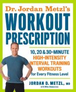 Dr. Jordan Metzl's Workout Prescription di Jordan Metzl edito da Rodale Press Inc.