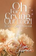 Oh For Crying Out Loud di Lisa Cassman edito da Halo Publishing International