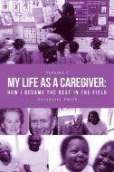 My Life as a Caregiver di Antonette Smith edito da Page Publishing Inc