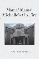 Mama! Mama! Michelle S On Fire di MAE WAUPOOSE edito da Lightning Source Uk Ltd