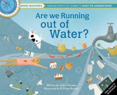 Are We Running Out of Water?: Mind Mappers--Making Difficult Subjects Easy to Understand (Environmental Books for Kids, Climate Change Books for Kid di Isabel Thomas edito da EARTH AWARE EDITIONS