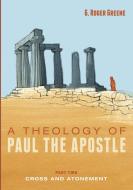 A Theology of Paul the Apostle, Part Two di G. Roger Greene edito da Pickwick Publications
