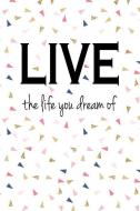 Live the Life You Dream of: A 6x9 Inch Matte Softcover Notebook Journal with 120 Blank Lined Pages and a Uplifting Posit di Getthread Journals edito da LIGHTNING SOURCE INC